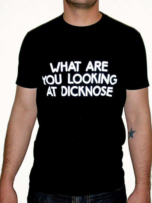 What Are You Looking At Dicknose T-Shirt Front View