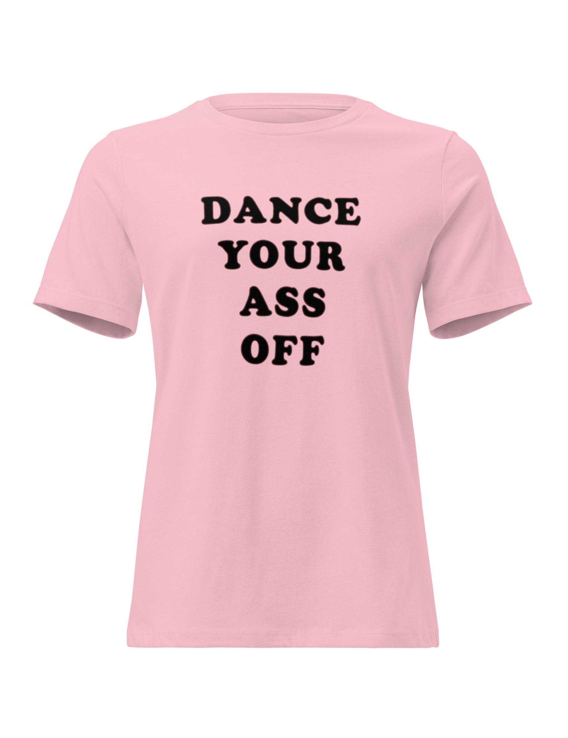Pink t-shirt with black text 'DANCE YOUR ASS OFF' on a white background