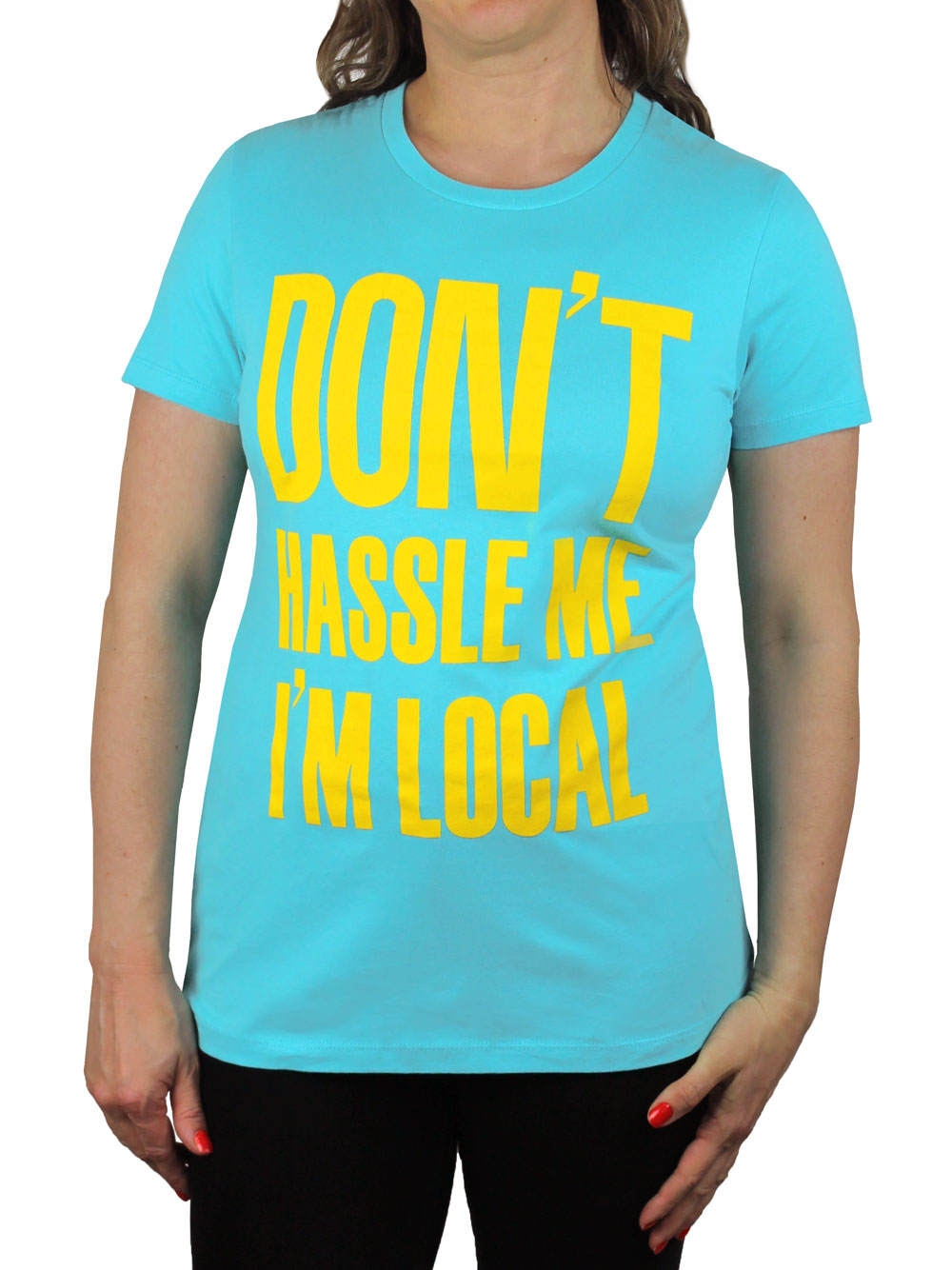 Don't Hassle Me, I'm Local Women's T-Shirt Front View