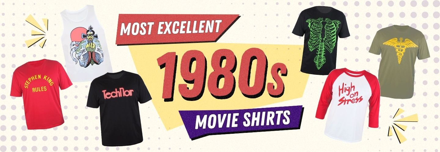 banner with six shirts from 1980s movie and text that reads "Most Excellent 1980s Movie Shirts"