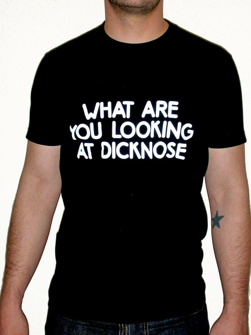 What Are You Looking At Dicknose T-Shirt Front View